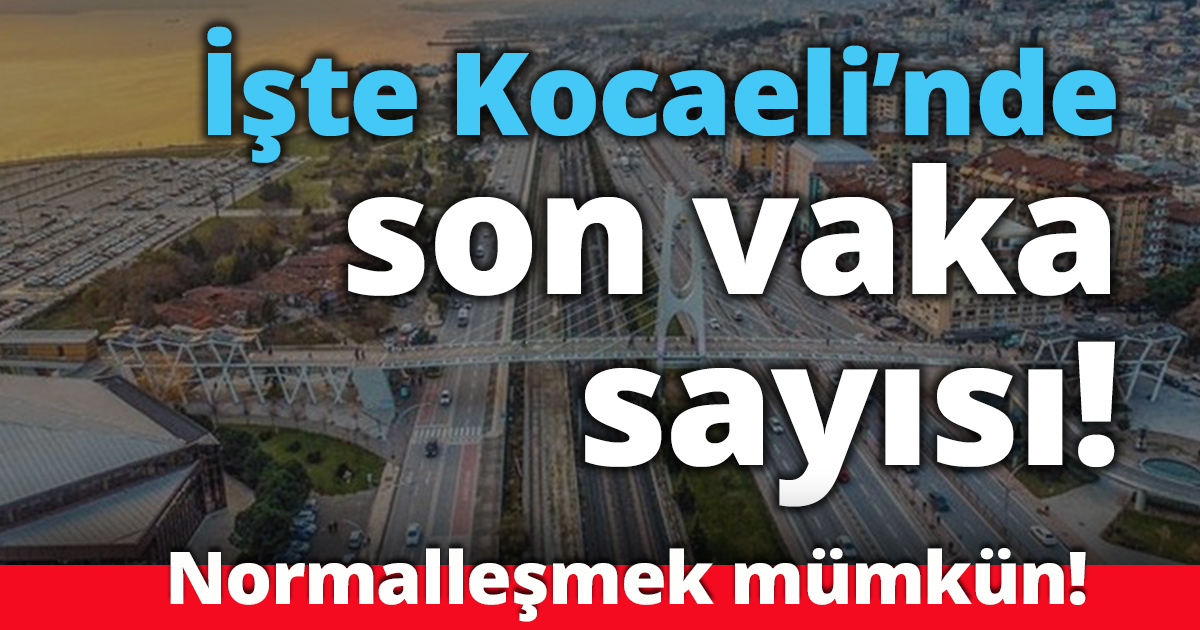 İşte Kocaeli’nde son vaka sayısı!