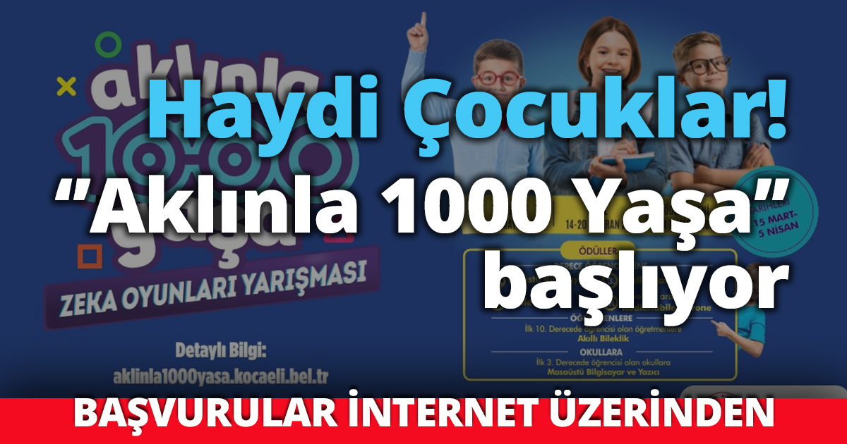 Haydi Çocuklar! ‘’Aklınla 1000 Yaşa’’ başlıyor