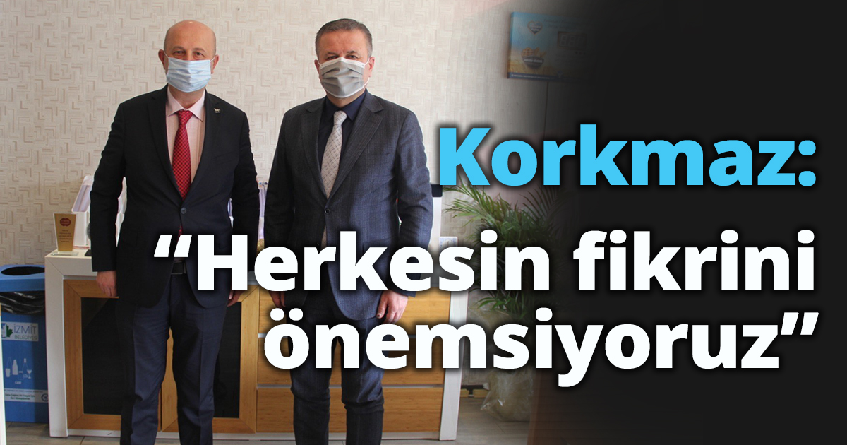 Korkmaz: “Herkesin fikrini önemsiyoruz”