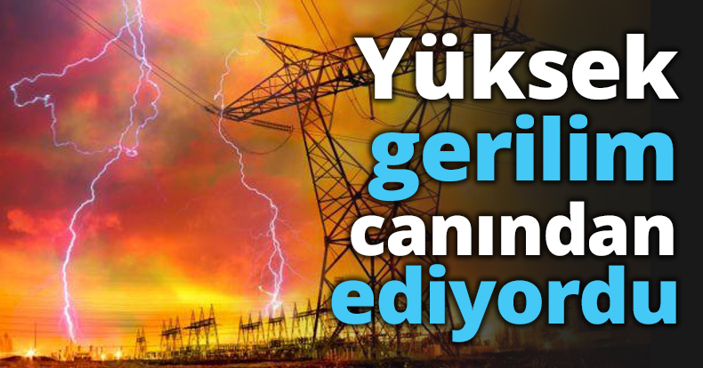 Yüksek gerilim canından ediyordu