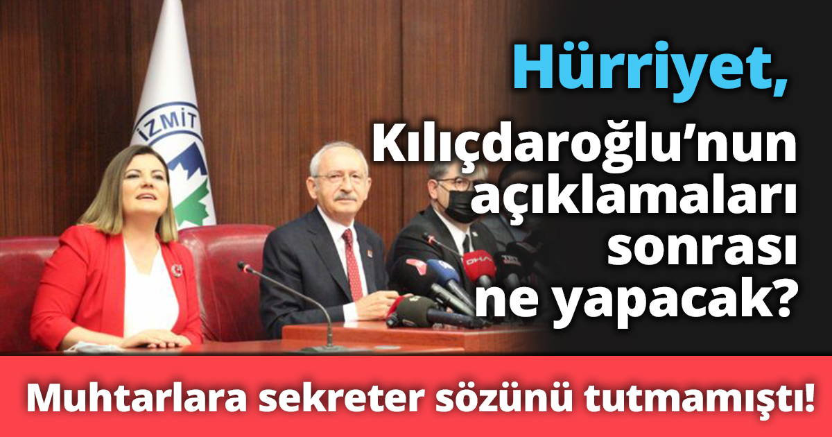 Hürriyet, Kılıçdaroğlu’nun açıklamaları sonrası ne yapacak?