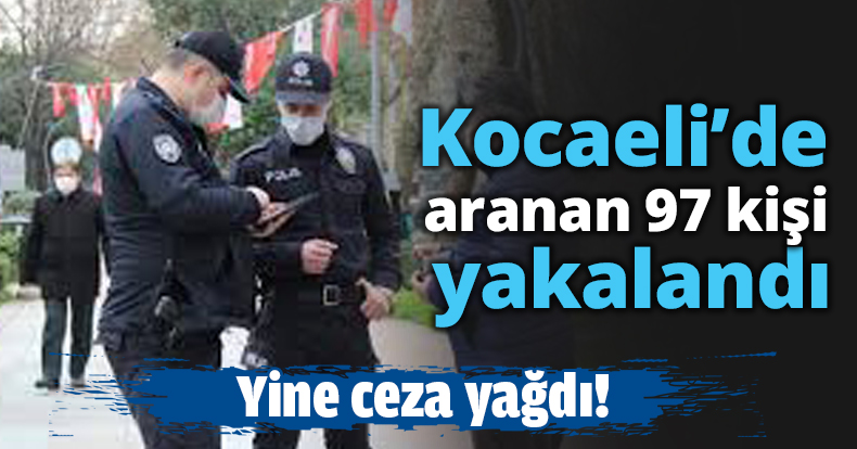 Kocaeli’de aranan 97 kişi yakalandı
