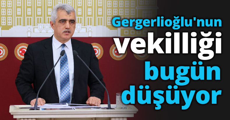 Gergerlioğlu'nun vekilliği bugün düşüyor