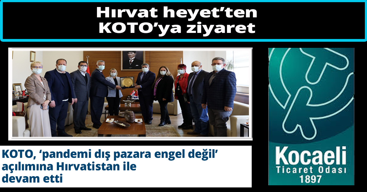 KOTO, ‘pandemi dış pazara engel değil’ açılımına Hırvatistan ile devam etti