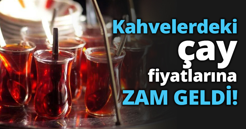 Kahvelerdeki çay fiyatlarına zam!