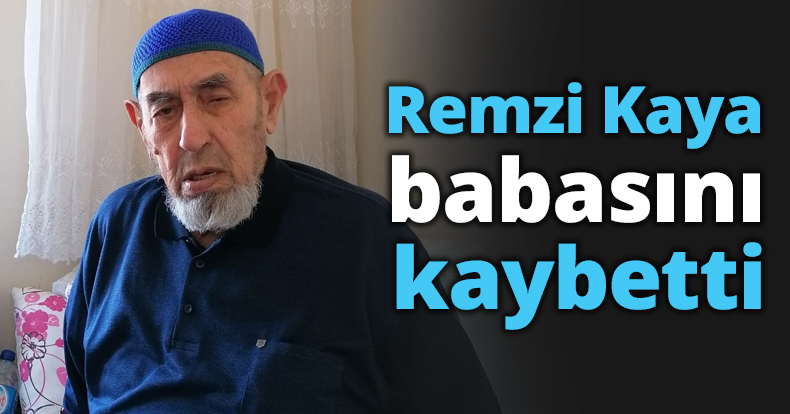 Remzi Kaya babasını kaybetti
