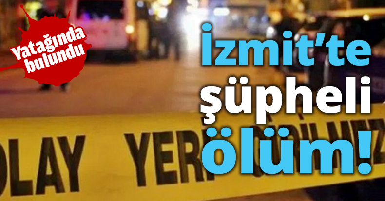 İzmit’te şüpheli ölüm!