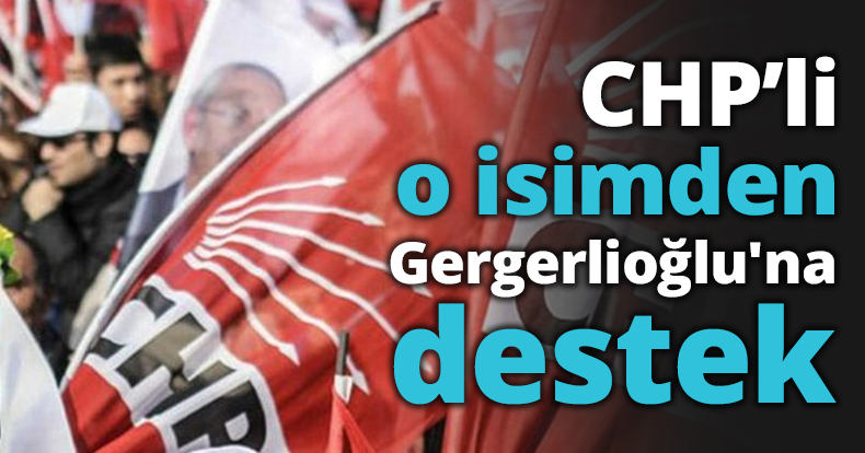 CHP’li o isimden Gergerlioğlu'na destek