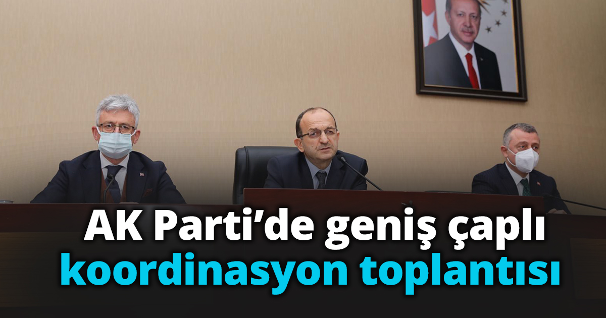 AK Parti’de geniş çaplı  koordinasyon toplantısı