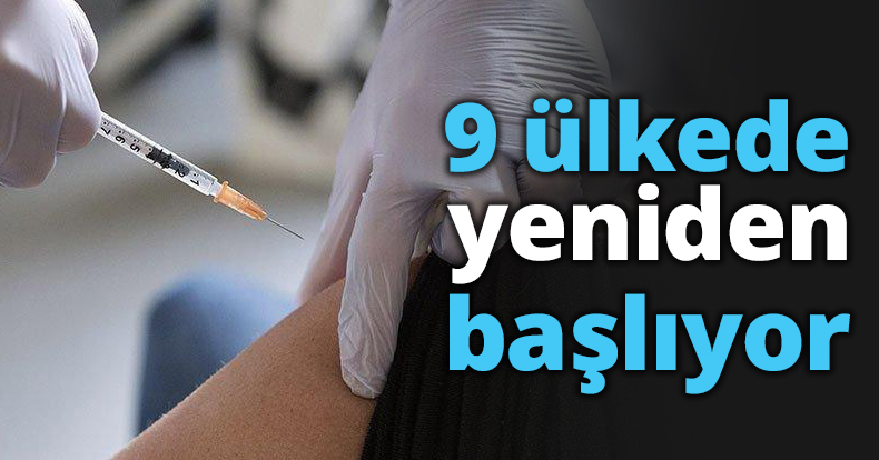 9 ülkede yeniden başlıyor
