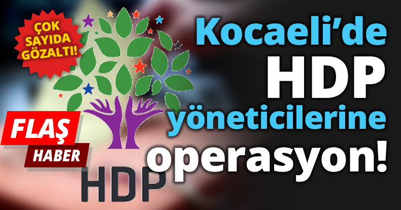 Kocaeli’de HDP yöneticilerine operasyon!