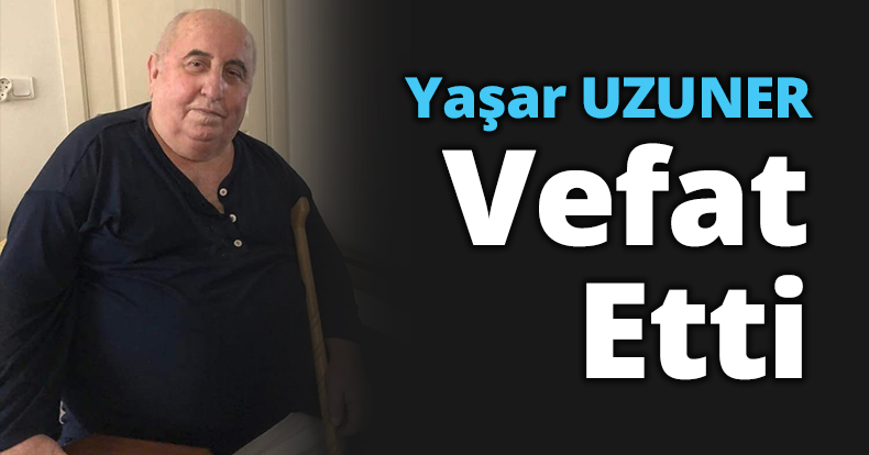 Yaşar UZUNER Vefat etti.