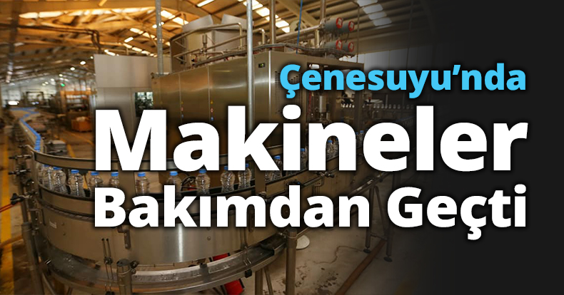Çenesuyu’nda Makineler Bakımdan Geçti