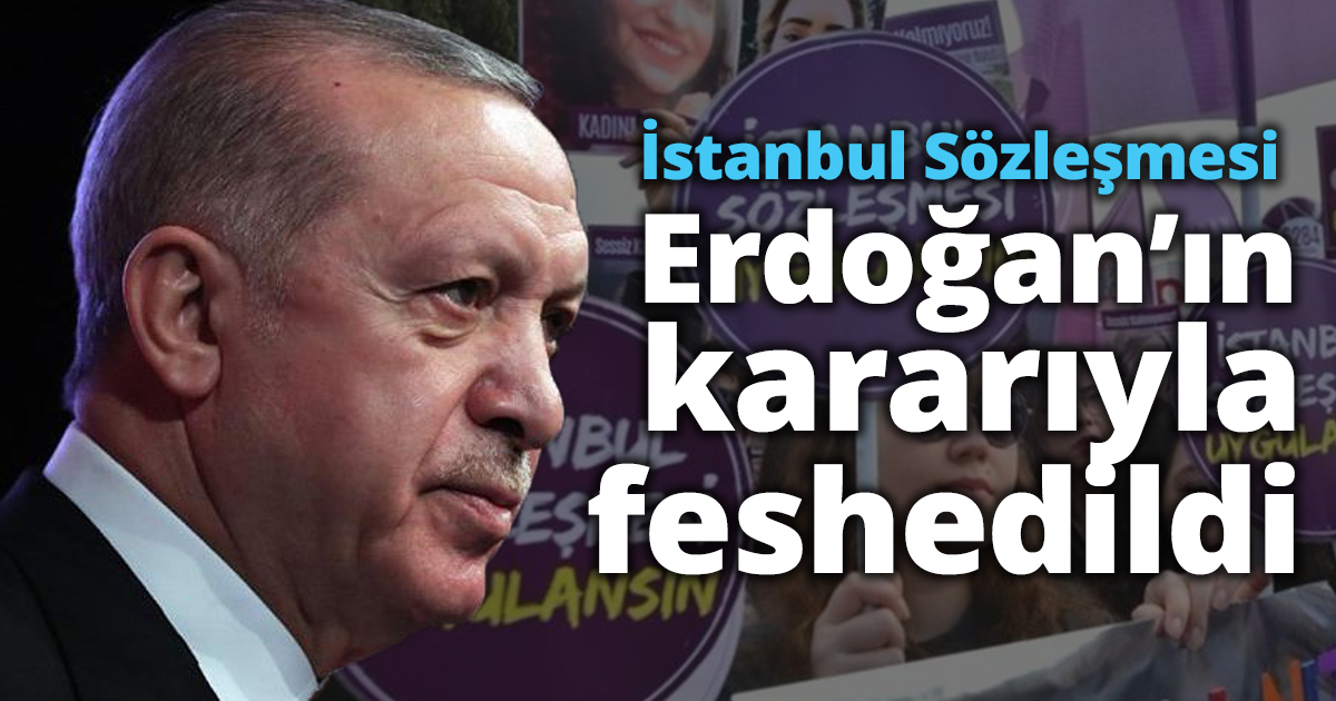 İstanbul Sözleşmesi Cumhurbaşkanı kararıyla feshedildi