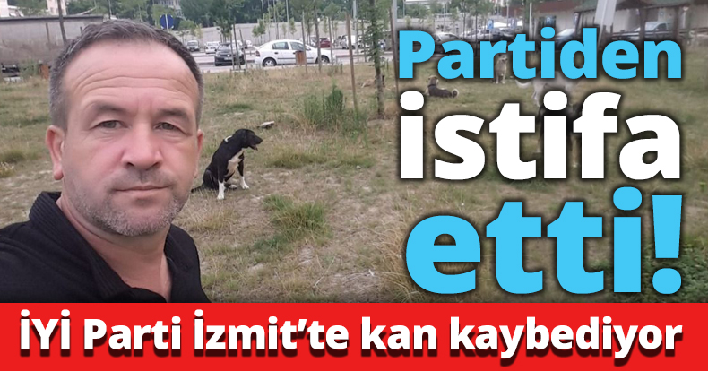 Partiden istifa etti!