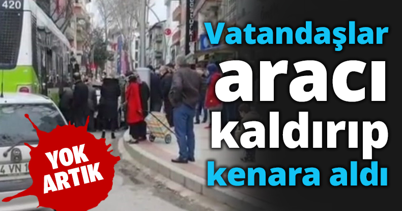 Vatandaşlar aracı kaldırıp kenara aldı