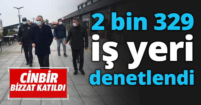 2 bin 329 iş yeri denetlendi