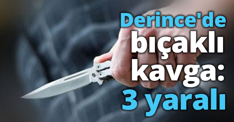 Derince'de bıçaklı kavga: 3 yaralı