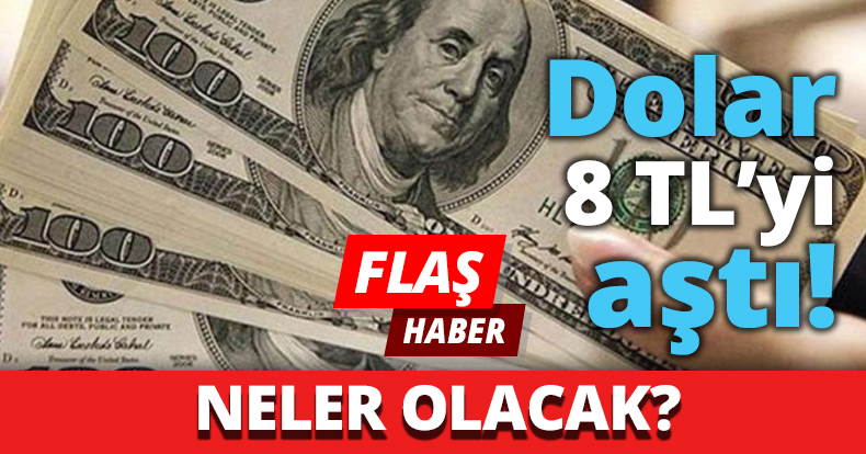 Dolar 8 TL’yi aştı!