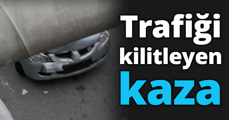 Trafiği kilitleyen kaza