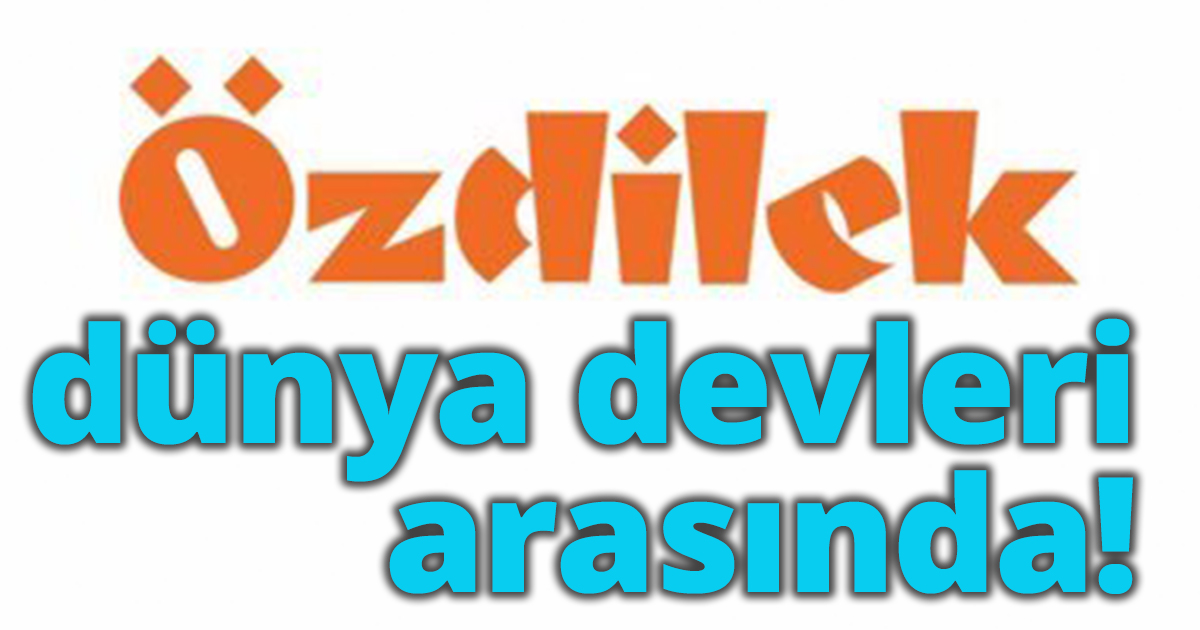 Özdilek, dünya devleri arasında!