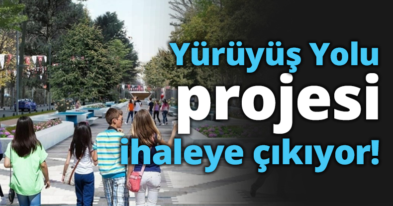 Yürüyüş Yolu projesi ihaleye çıkıyor!