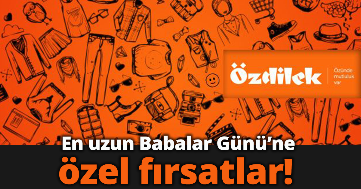 En uzun Babalar Günü’ne özel fırsatlar!