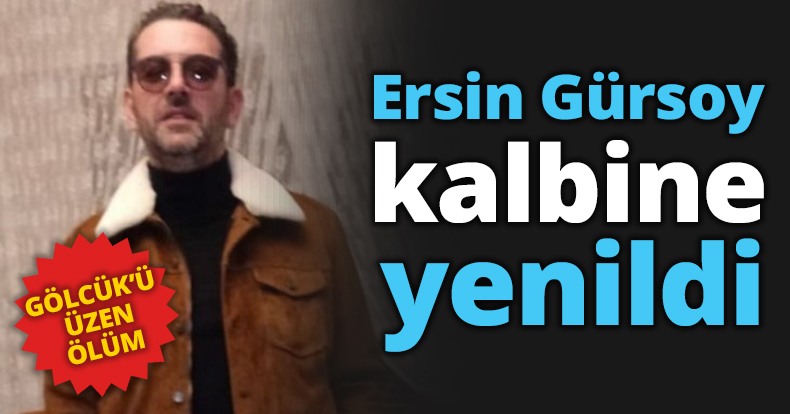 Ersin Gürsoy kalbine yenildi