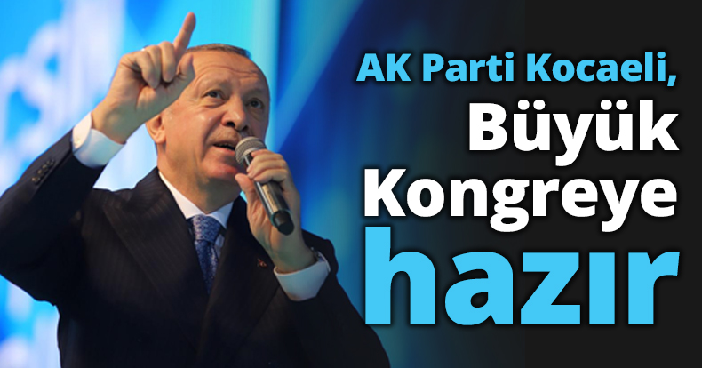 AK Parti Kocaeli, Büyük Kongreye hazır