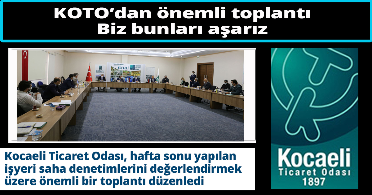 KOTO’dan önemli toplantı Biz bunları aşarız
