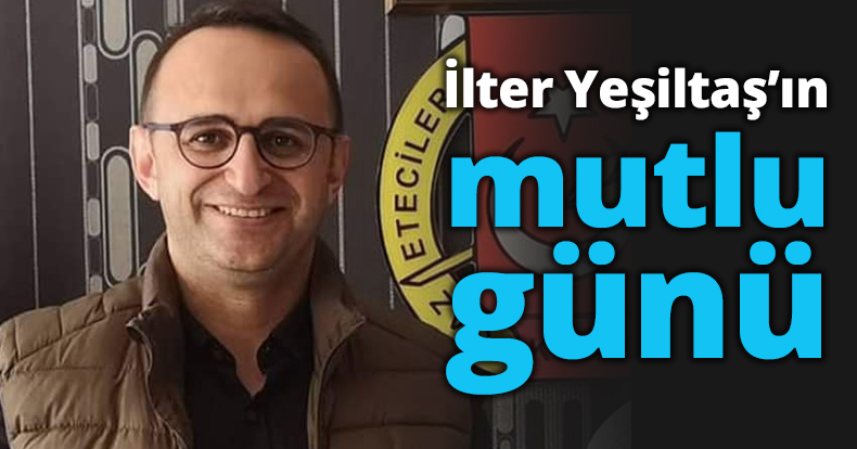İlter Yeşiltaş’ın mutlu günü