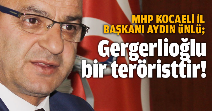 Gergerlioğlu bir teröristtir!