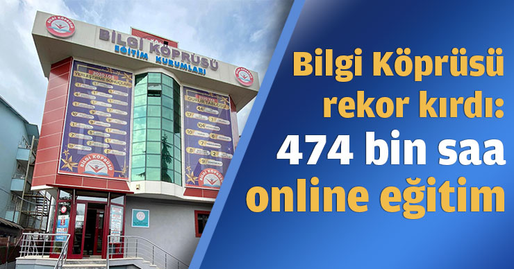 Bilgi Köprüsü rekor kırdı: 474 bin saat online eğitim