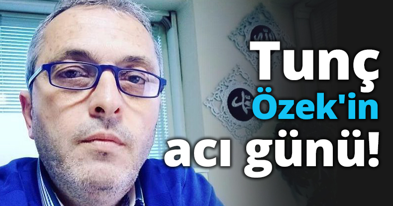 Tunç Özek'in acı günü!