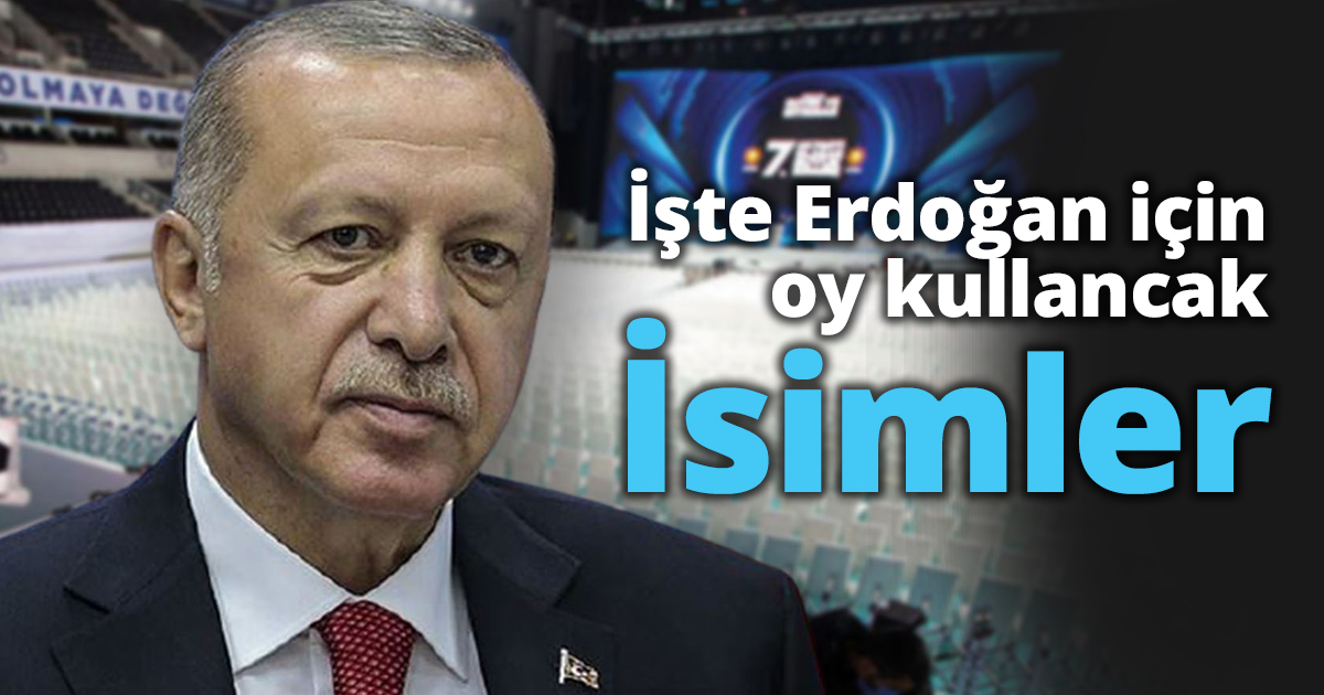 İşte Erdoğan için oy kullanacak isimler