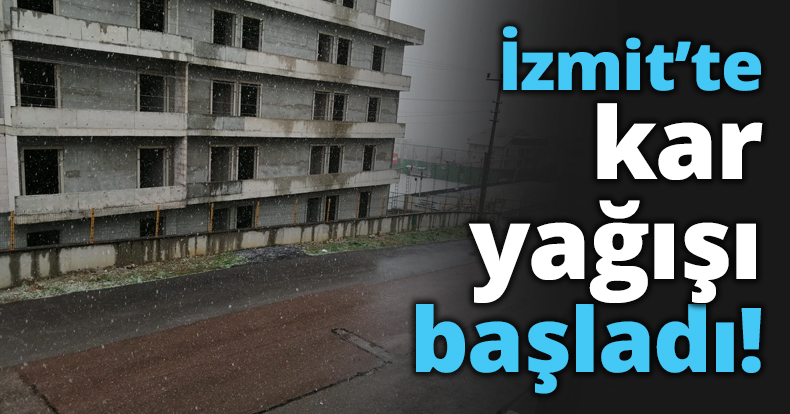 İzmit’te kar yağışı başladı!