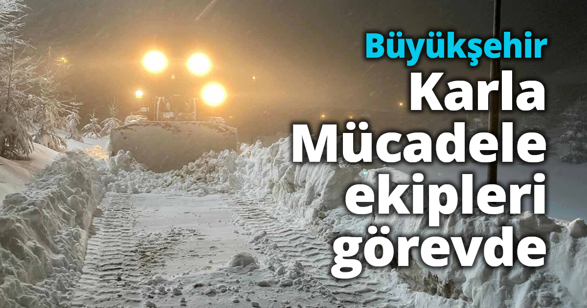  Büyükşehir Karla Mücadele ekipleri görevde