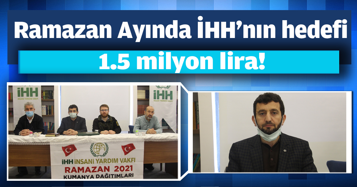 Ramazan Ayında İHH'nın hedefi 1.5 milyon lira!