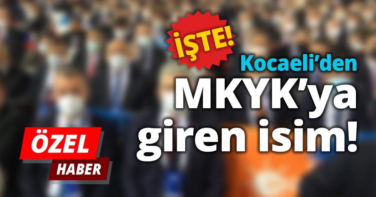 İşte Kocaeli’den MKYK’ya giren isim!