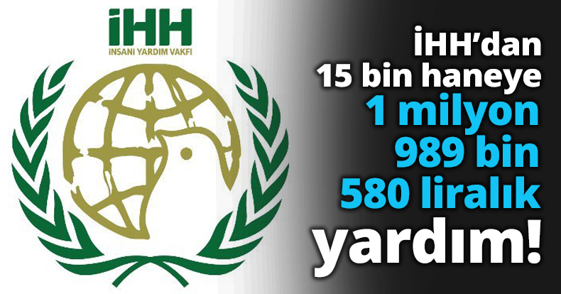 İHH’dan 15 bin haneye 1 milyon 989 bin 580 liralık yardım!