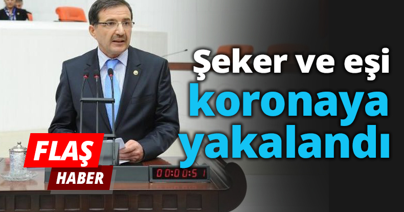 Şeker ve eşi koronaya yakalandı