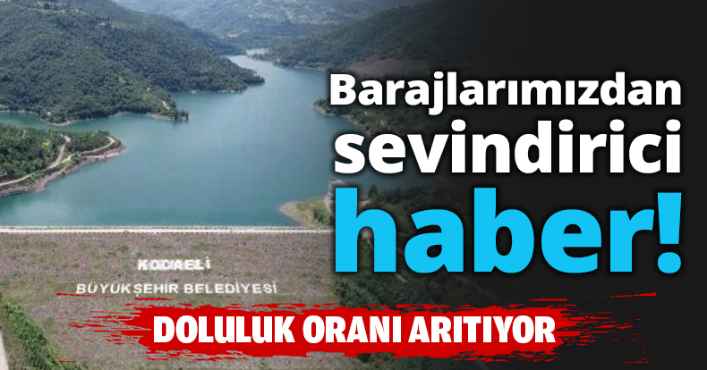 Barajlarımızdan sevindirici haber!