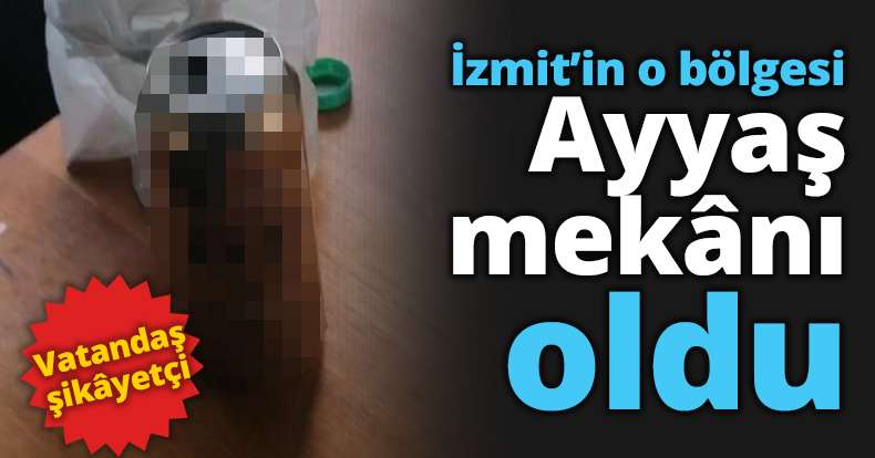 İzmit'in o bölgesi ayyaş mekânı oldu