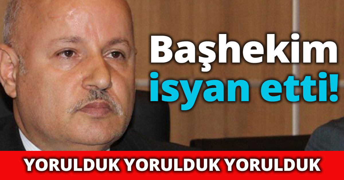 Başhekim isyan etti!