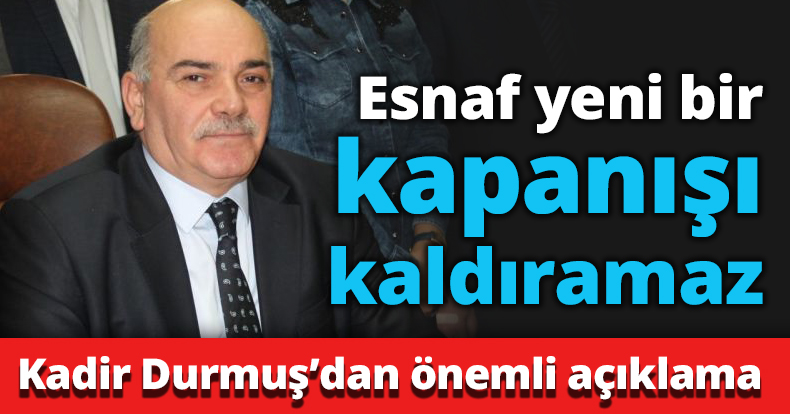 Esnaf yeni bir kapanışı kaldıramaz