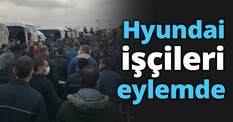 Hyundai işçileri eylemde