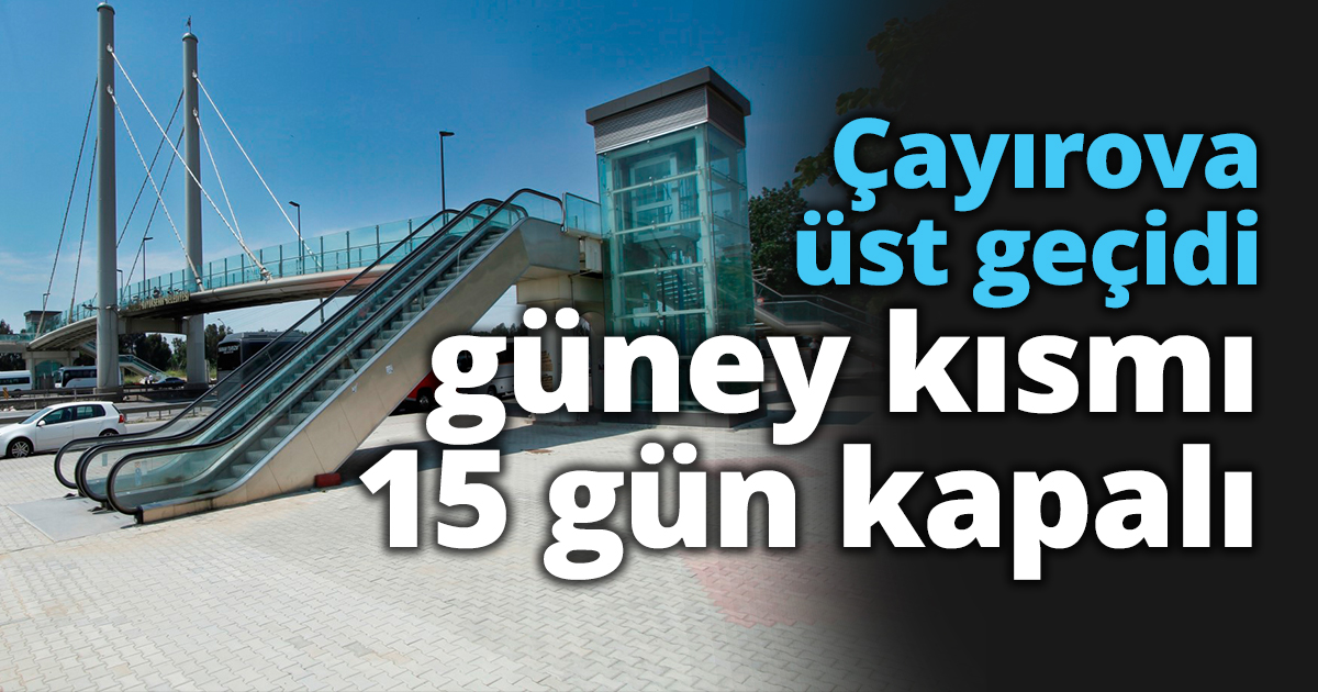 Çayırova üst geçidi güney kısmı 15 gün kapalı