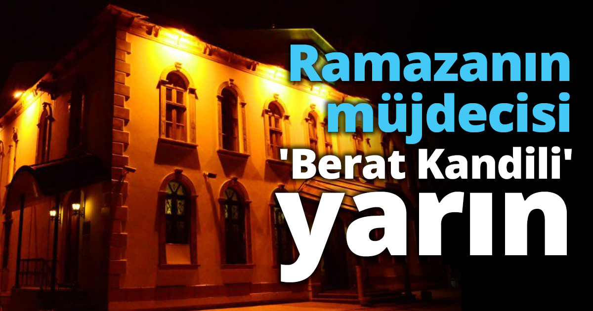 Ramazanın müjdecisi 'Berat Kandili' yarın