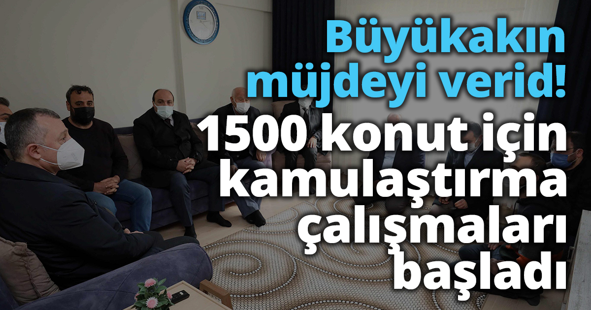 Başkan Büyükakın, ‘’1500 konut için kamulaştırma çalışmaları başladı’’