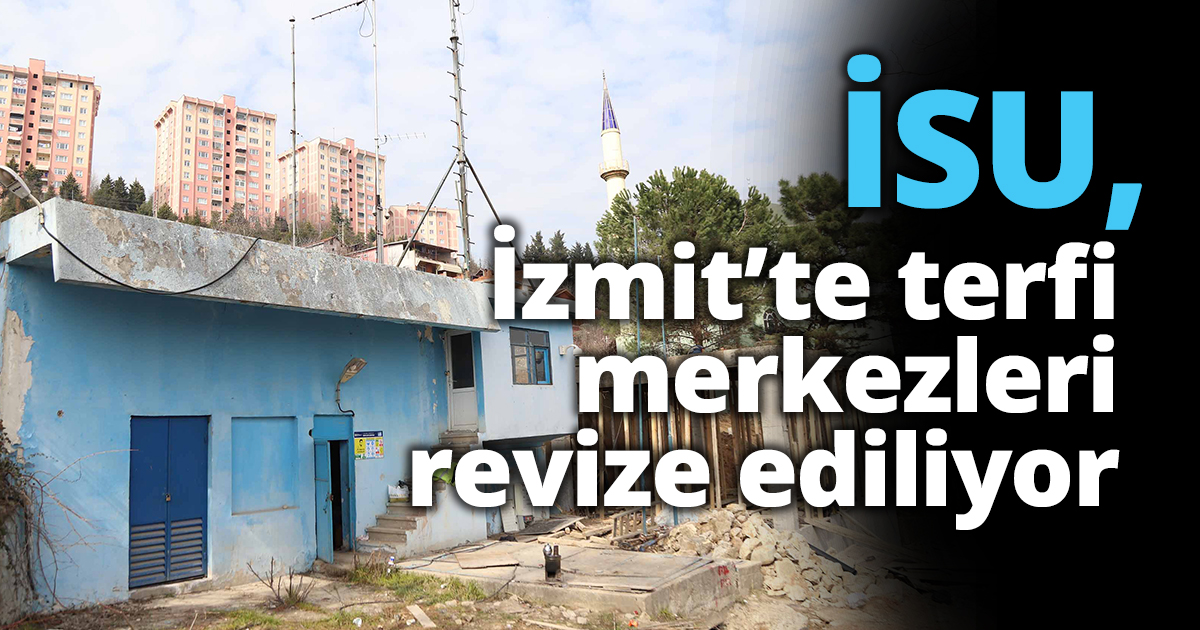 İSU, İzmit’te terfi merkezleri revize ediliyor